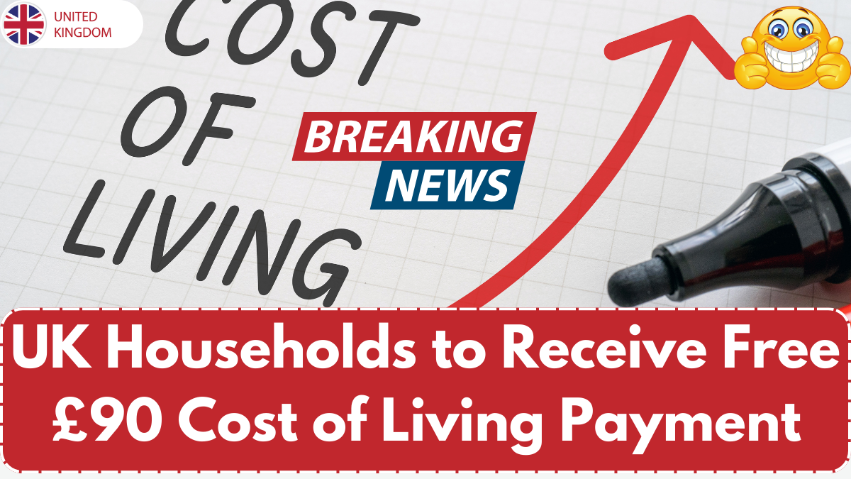 UK Households to Receive Free £90 Cost of Living Payment in April– Eligibility & Details