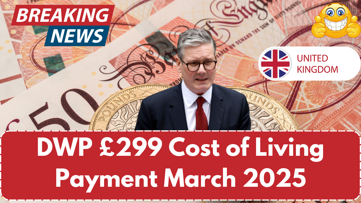 DWP £299 Cost of Living Payment March 2025: Will You Receive Another Payout? See What Officials Say