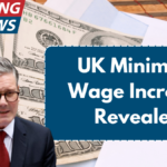 UK Minimum Wage Increase Revealed – Millions of Workers to Receive a Pay Boost