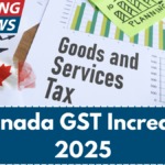 Canada GST Increase 2025 – How Much to Expect? Check Amount & Date