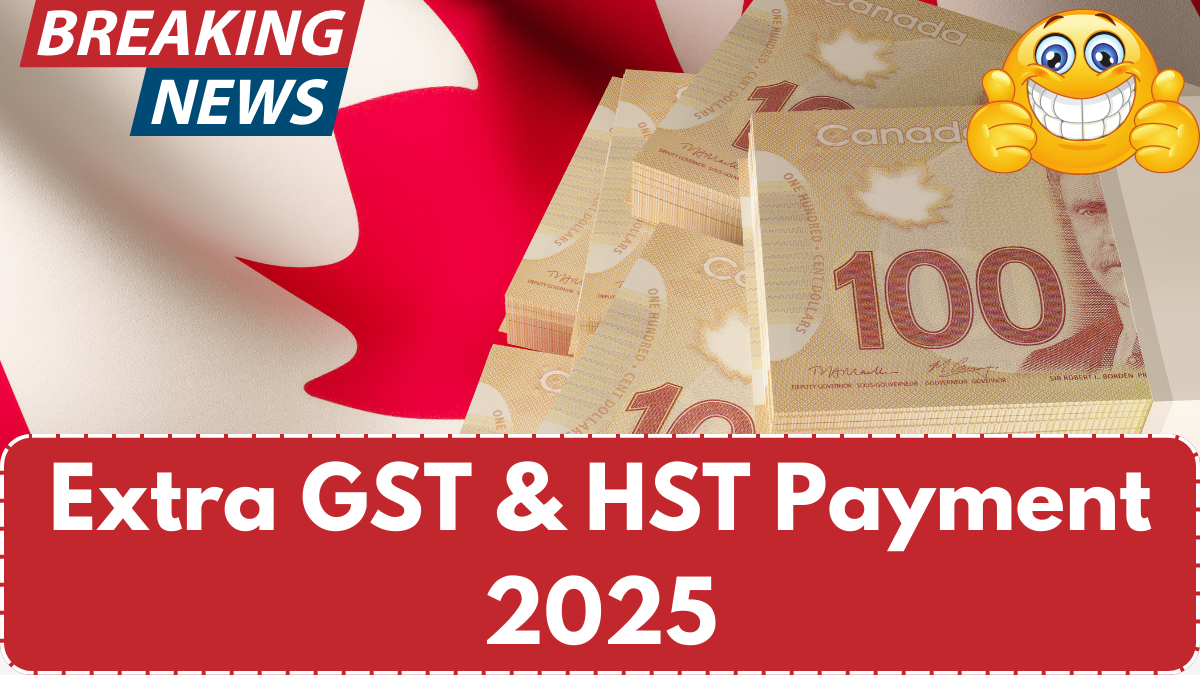 Extra GST & HST Payment 2025 – Eligibility and Payment Dates