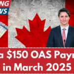 Extra $150 OAS Payment in March 2025 – Who Qualifies & When to Expect It