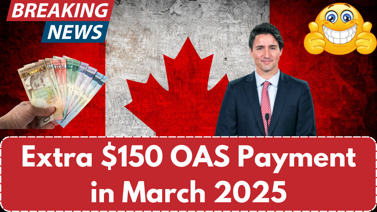 Extra $150 OAS Payment in March 2025 – Who Qualifies & When to Expect It