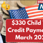 $330 Child Tax Credit Payment in March 2025, Check Here Who Qualifies?