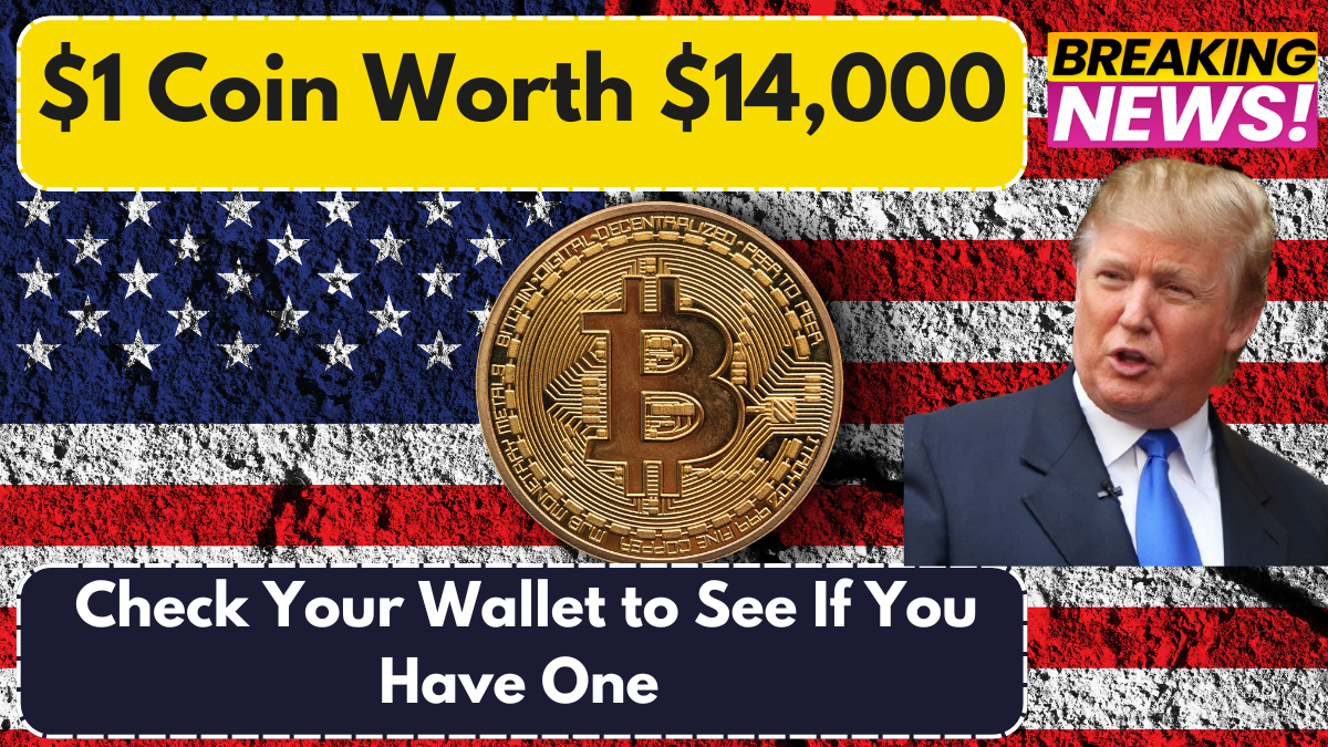 $1 Coin Worth $14,000 – Check Your Wallet to See If You Have One