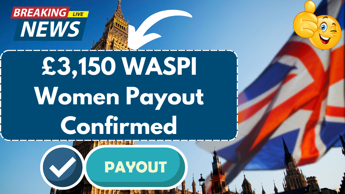 £3,150 WASPI Women Payout Confirmed, Check If You Qualify for the New Amount