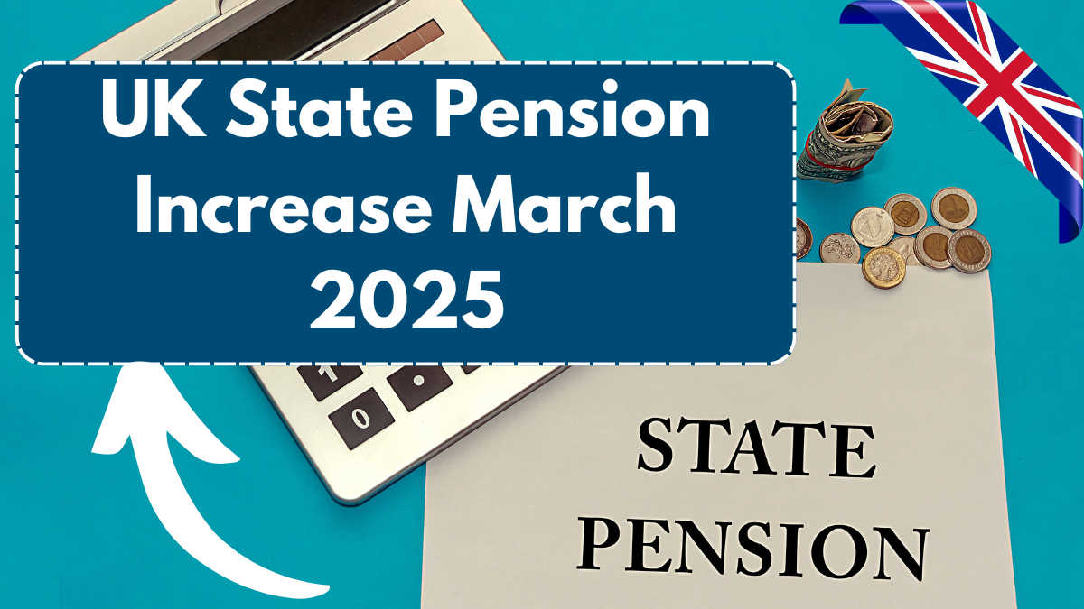 UK State Pension Increase March 2025 – Check Latest Changes & Updates