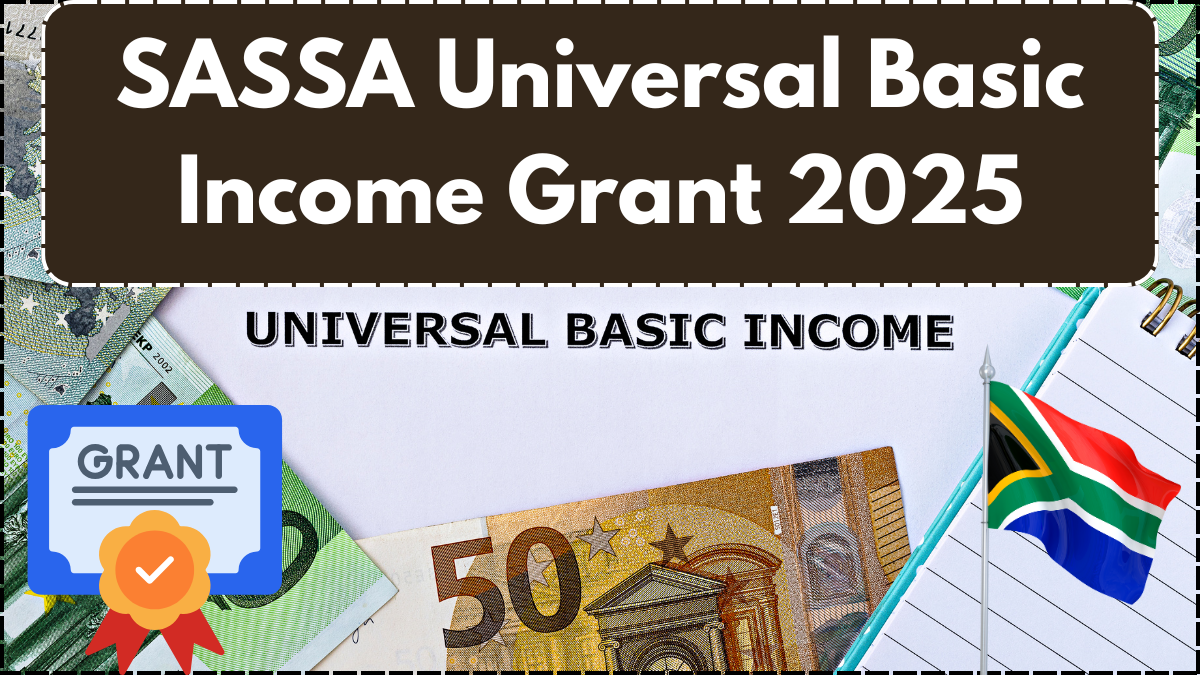 SASSA Universal Basic Income Grant 2025 – Latest Updates & Key Details