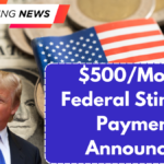$500/Month Federal Stimulus Payment Announced – Eligibility & Full Details