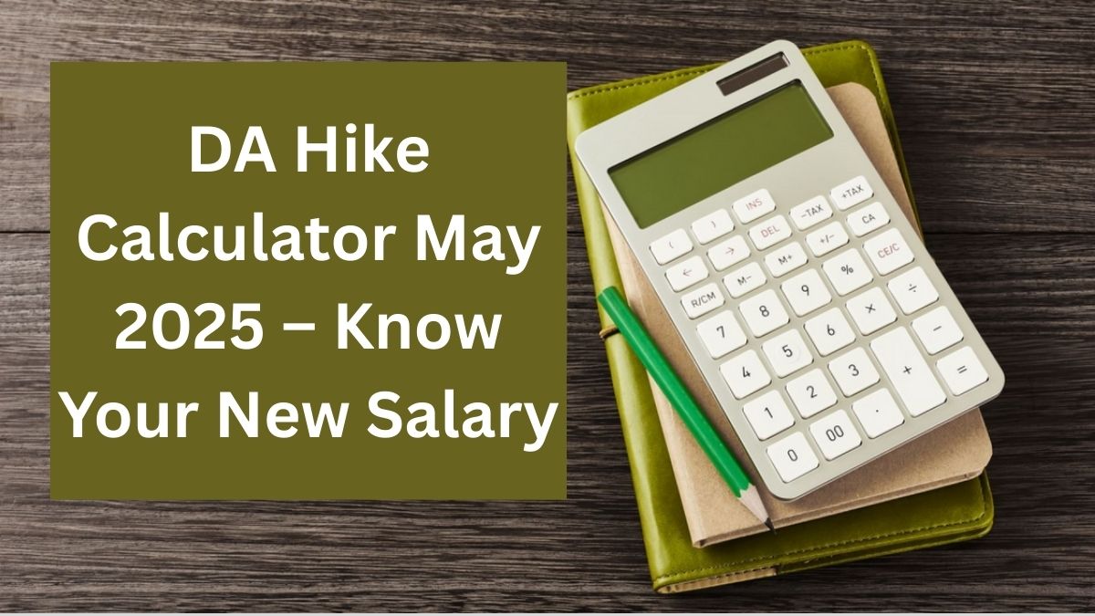 DA Hike Calculator May 2025 – Know Your New Salary