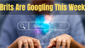 What Brits Are Googling This Week – Most Searched Topics in the UK (May 2025 Week 3)