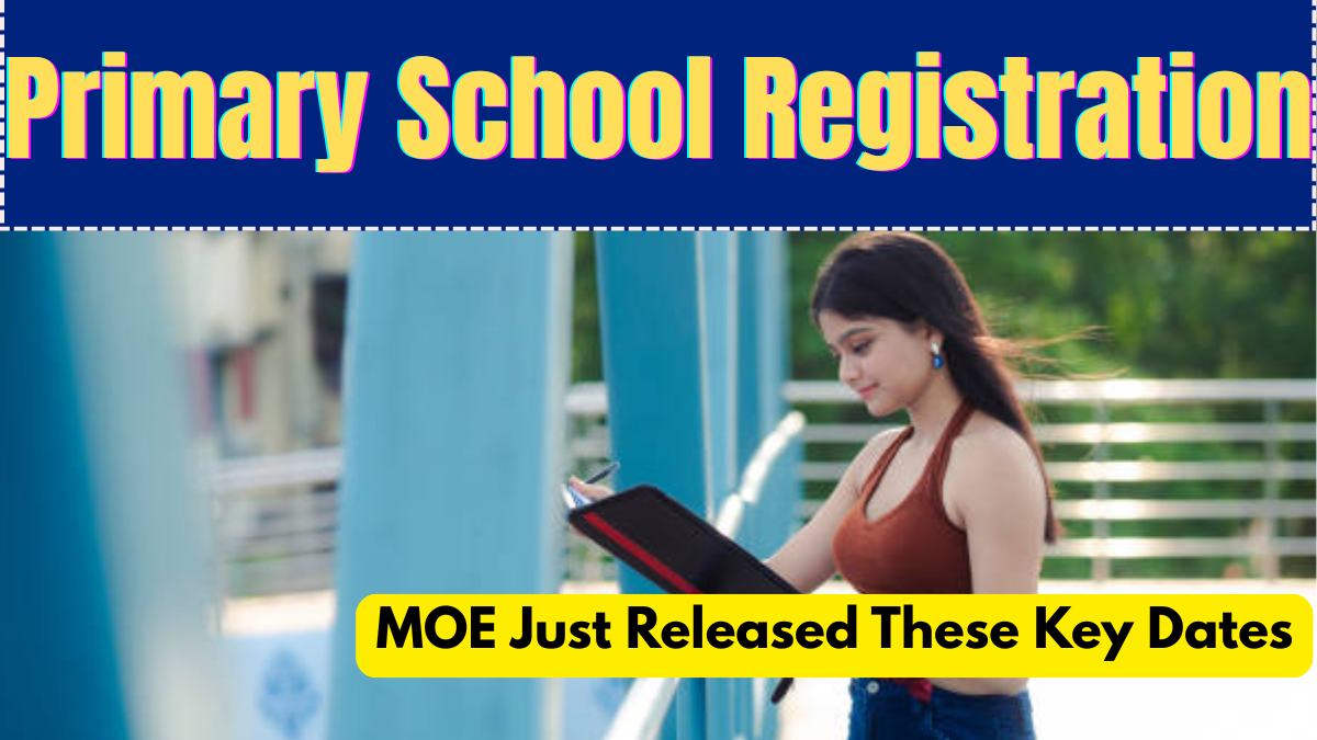 Primary School Registration 2025 – MOE Just Released These Key Dates