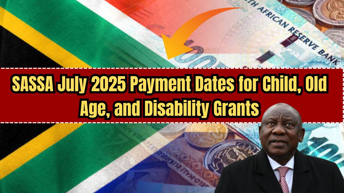 SASSA July 2025 Payment Dates for Child, Old Age, and Disability Grants