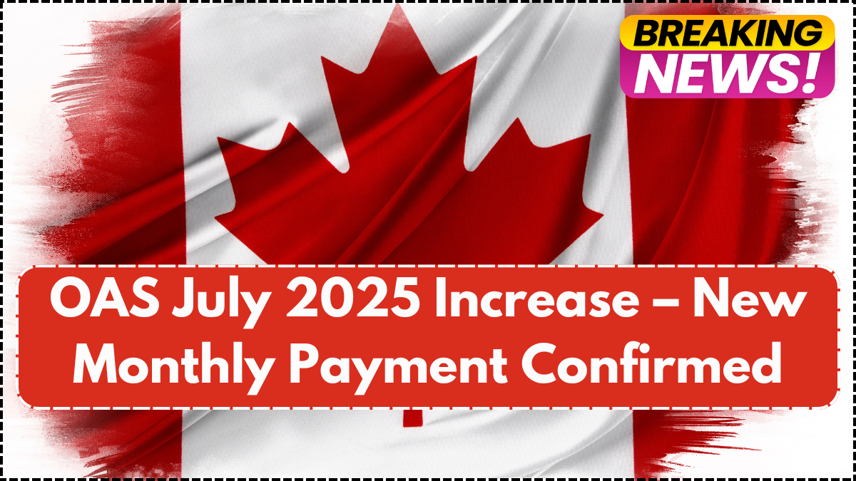 OAS July 2025 Increase – New Monthly Payment Confirmed