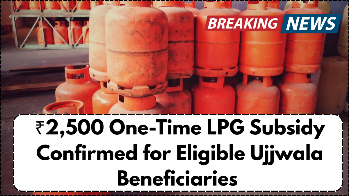 ₹2,500 One-Time LPG Subsidy Confirmed for Eligible Ujjwala Beneficiaries – June 2025 Update