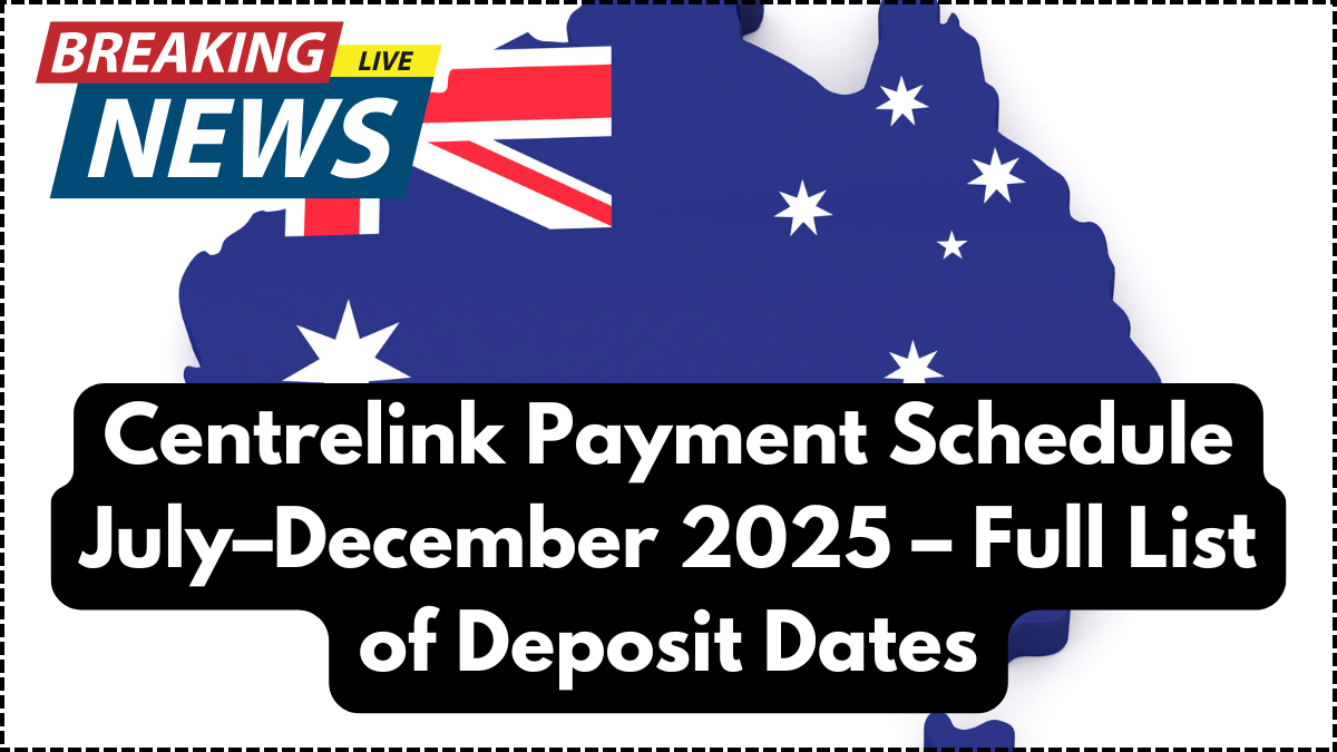 Centrelink Payment Schedule July–December 2025 – Full List of Deposit Dates