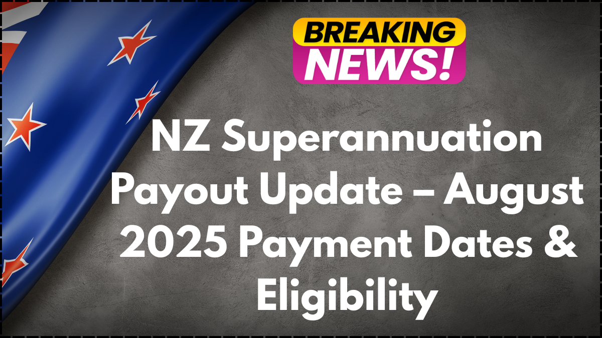 NZ Superannuation Payout Update – August 2025 Payment Dates & Eligibility