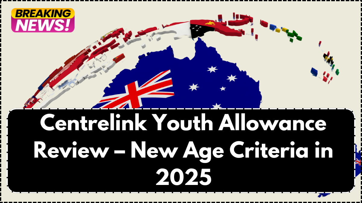 Centrelink Youth Allowance Review – New Age Criteria in 2025
