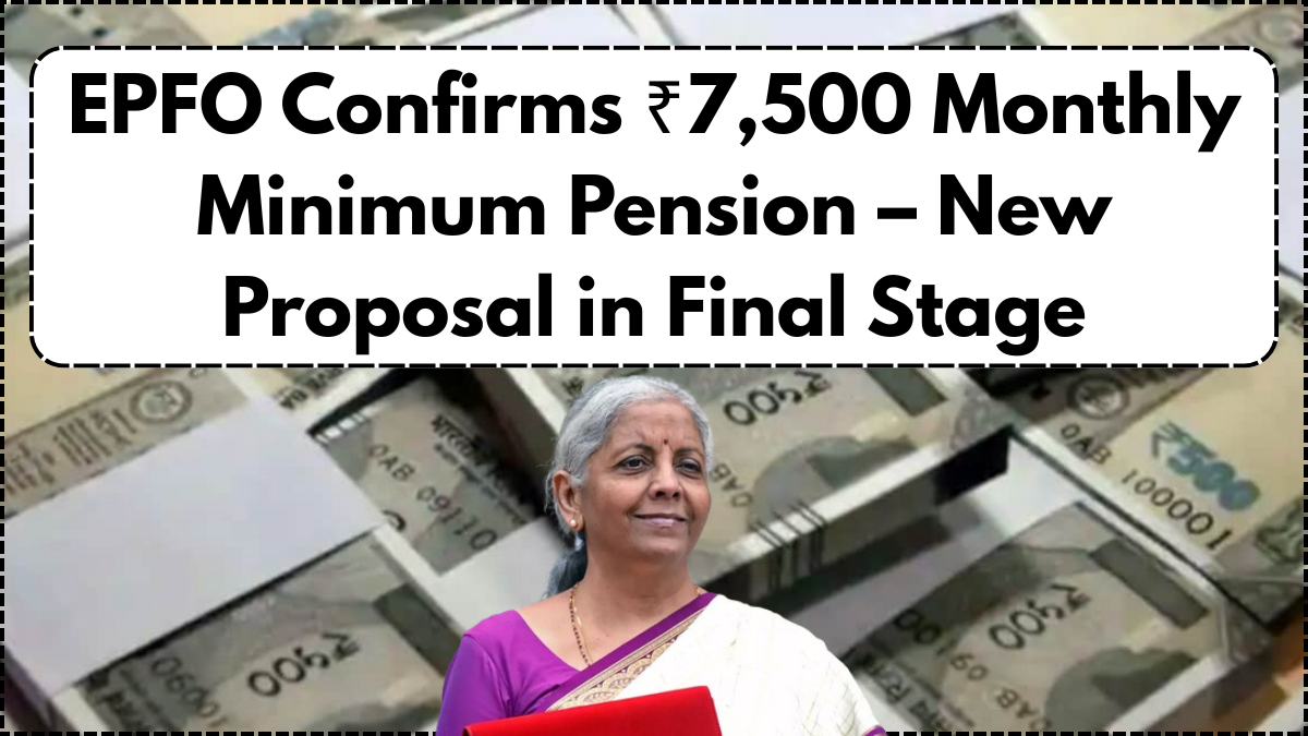 EPFO Confirms ₹7,500 Monthly Minimum Pension – New Proposal in Final Stage