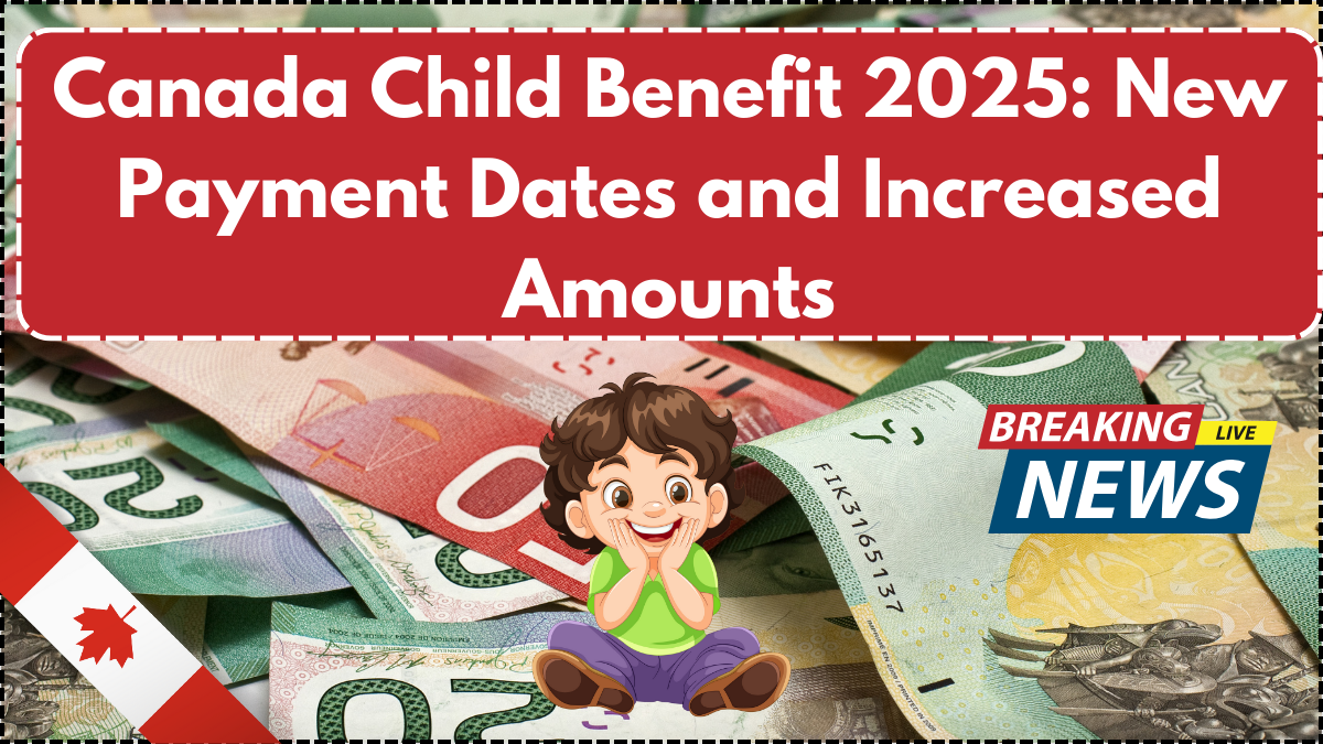 Canada Child Benefit 2025: New Payment Dates and Increased Amounts