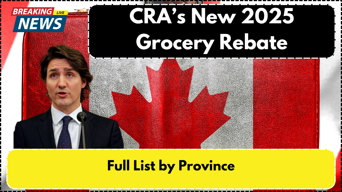 CRA’s New 2025 Grocery Rebate – Full List by Province