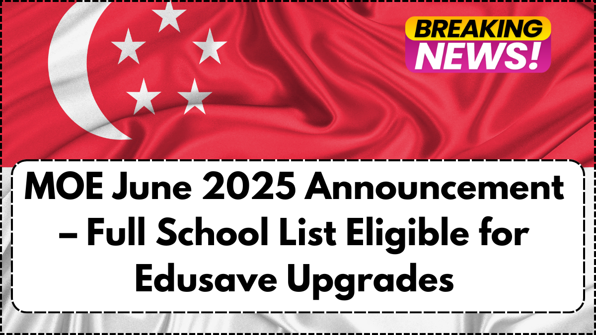 MOE June 2025 Announcement – Full School List Eligible for Edusave Upgrades