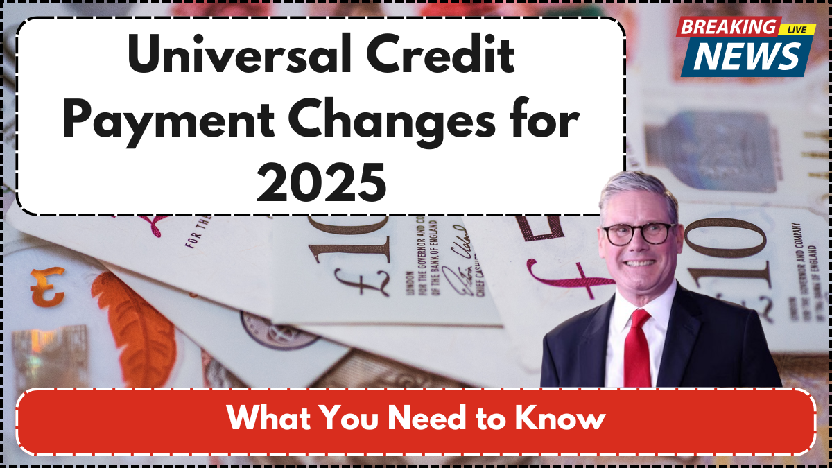 Universal Credit Payment Changes for 2025: What You Need to Know