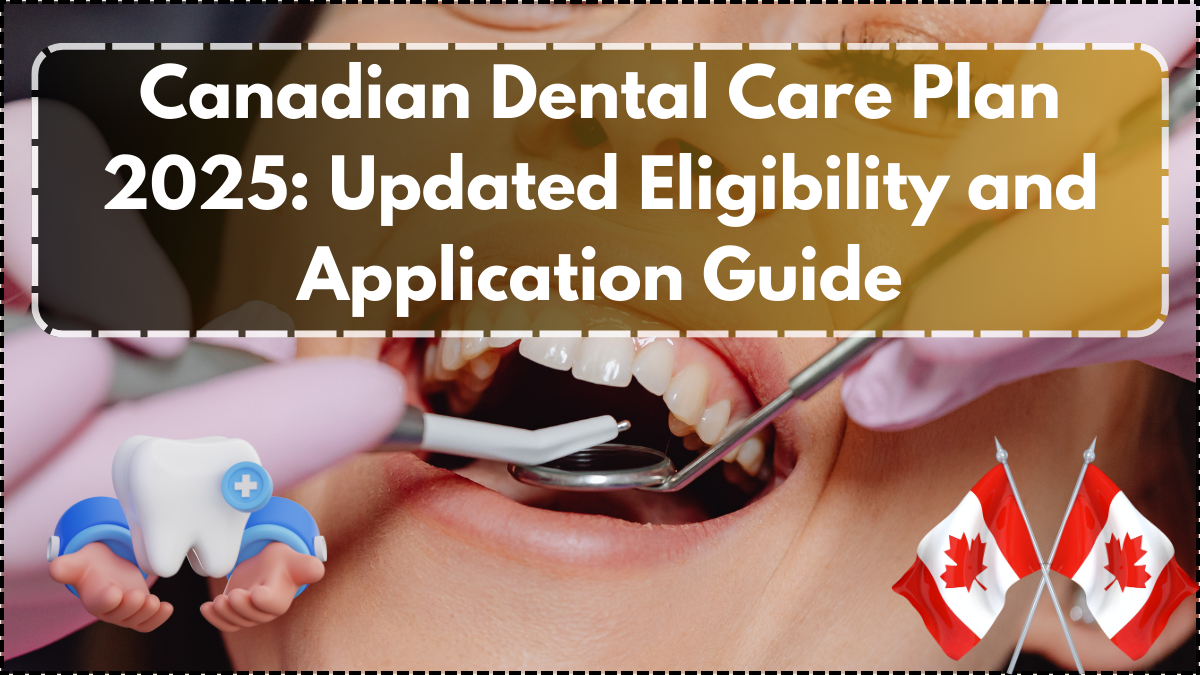 Canadian Dental Care Plan 2025: Updated Eligibility and Application Guide