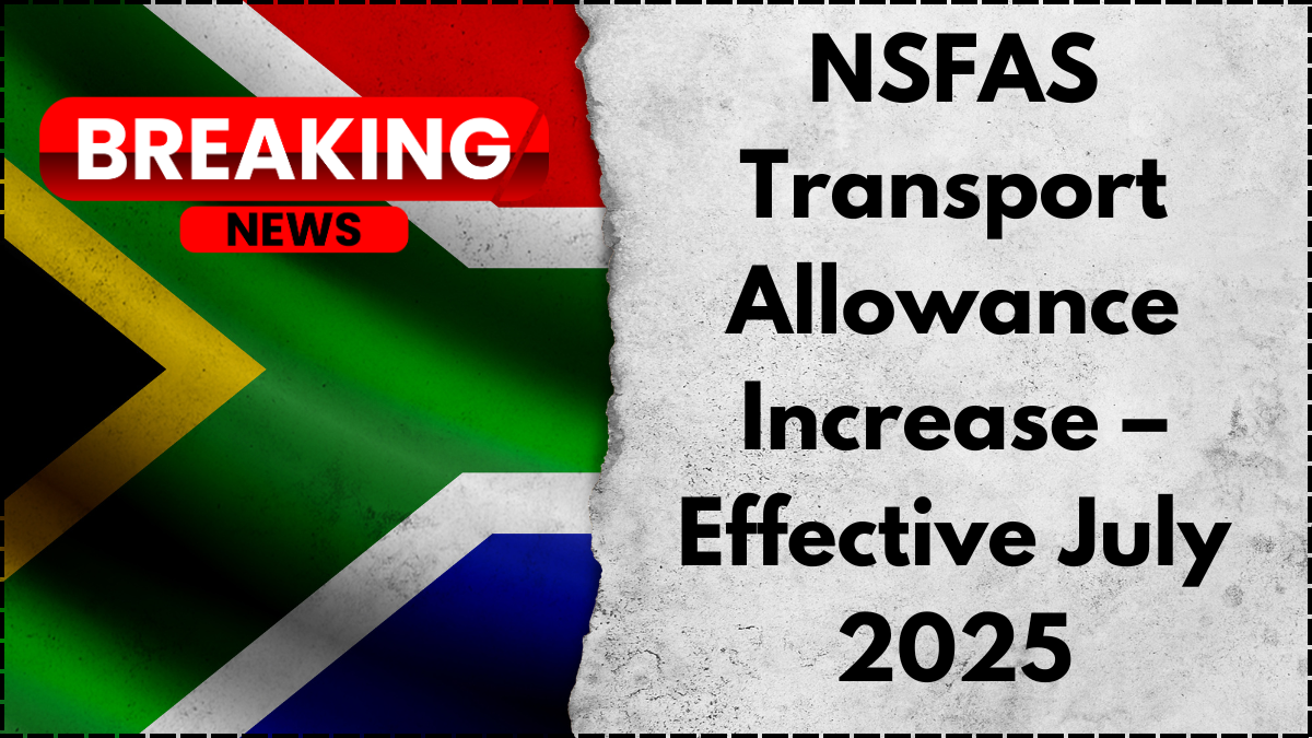 NSFAS Transport Allowance Increase – Effective July 2025