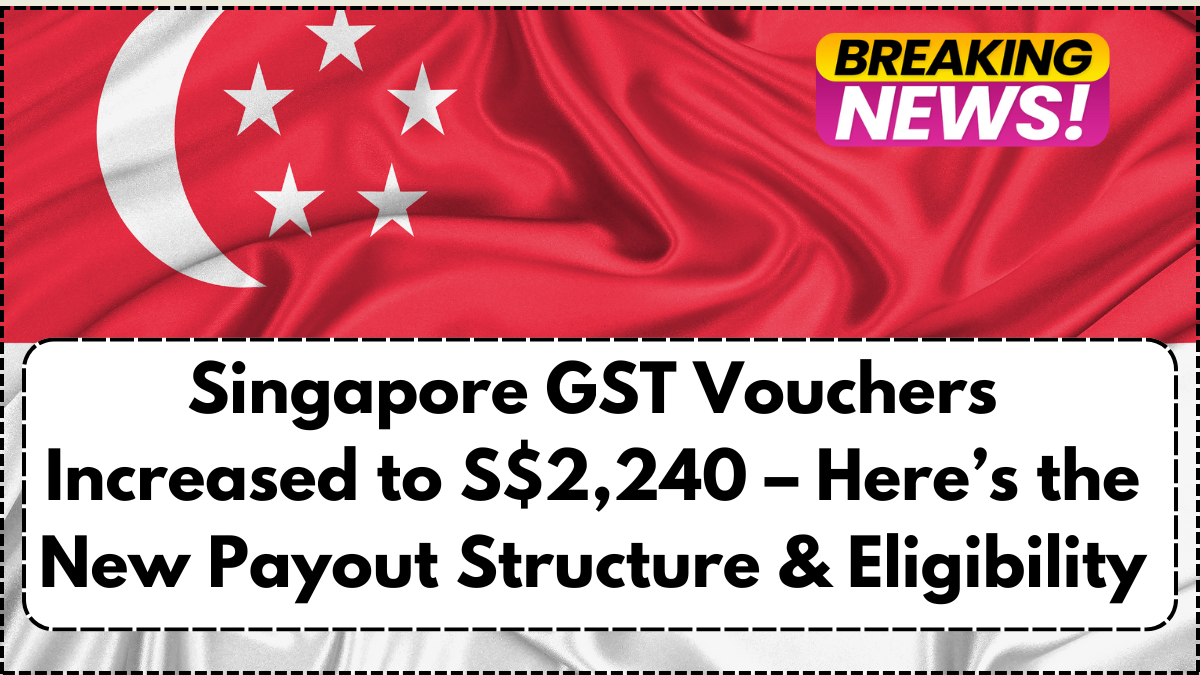 Singapore GST Vouchers Increased to S$2,240 – Here’s the New Payout Structure & Eligibility