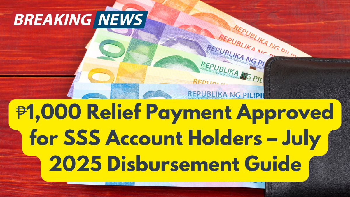 ₱1,000 Relief Payment Approved for SSS Account Holders – July 2025 Disbursement Guide