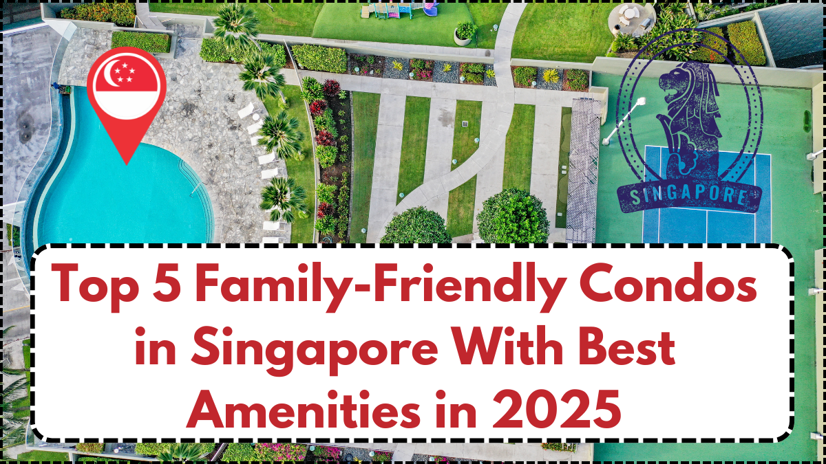 Top 5 Family-Friendly Condos in Singapore With Best Amenities in 2025