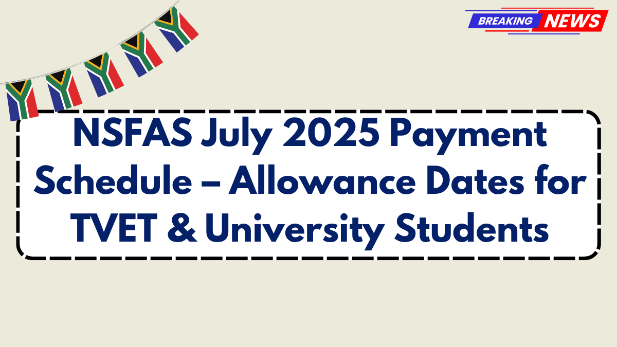 NSFAS July 2025 Payment Schedule – Allowance Dates for TVET & University Students