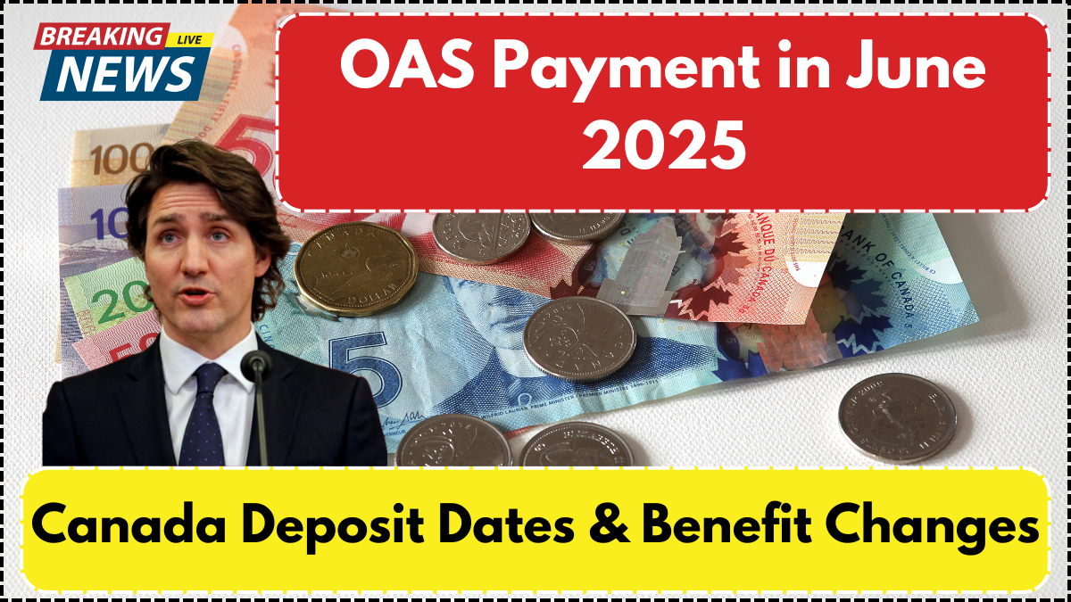 OAS Payment in June 2025: Canada Deposit Dates & Benefit Changes