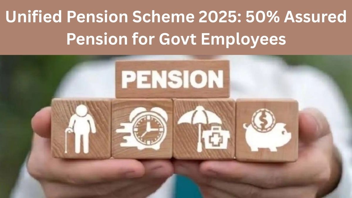Unified Pension Scheme 2025: 50% Assured Pension for Govt Employees