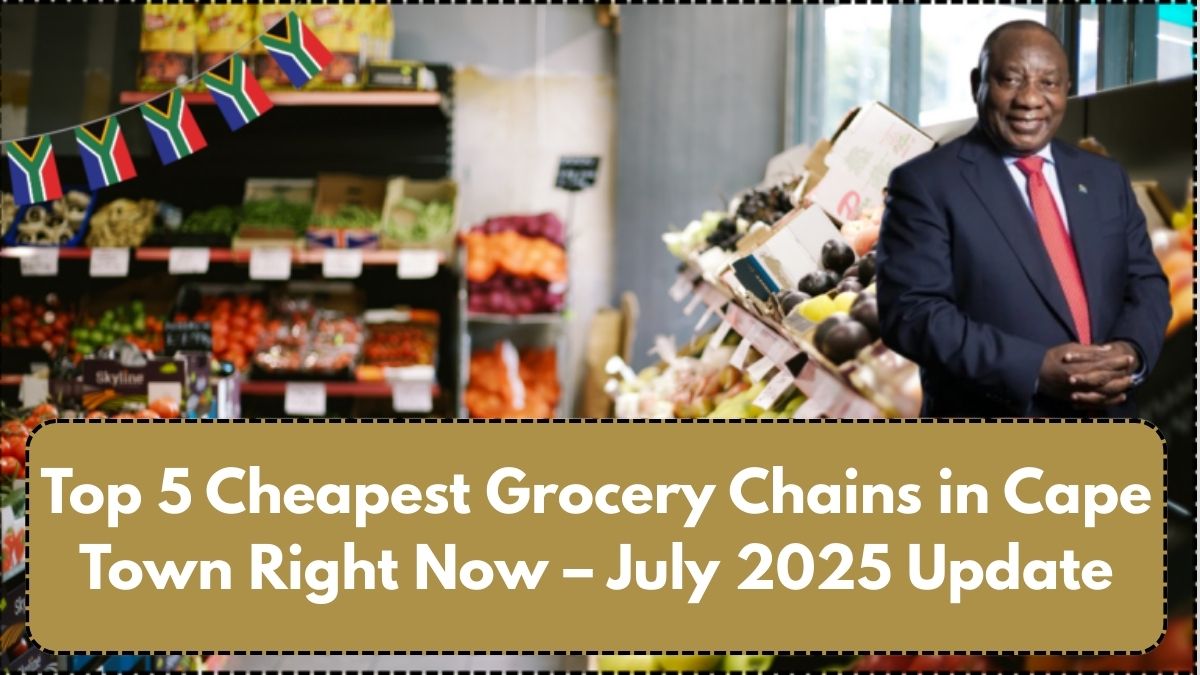 Top 5 Cheapest Grocery Chains in Cape Town Right Now – July 2025 Update