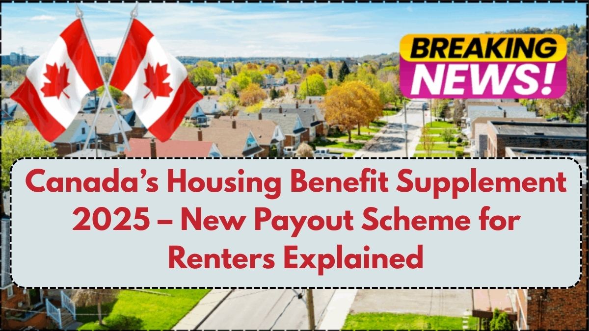 Canada’s Housing Benefit Supplement 2025 – New Payout Scheme for Renters Explained
