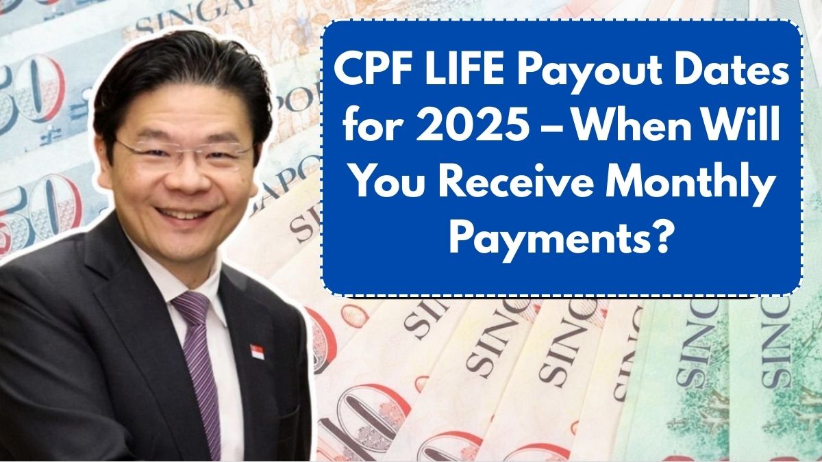 CPF LIFE Payout Dates for 2025 – When Will You Receive Monthly Payments?