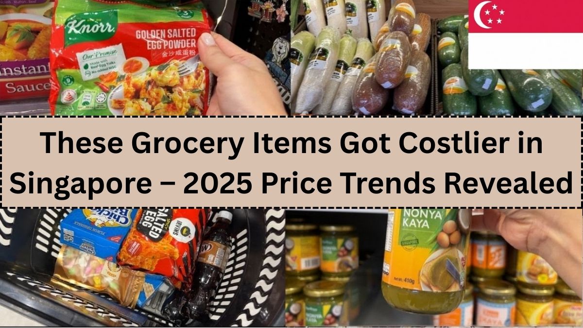 These Grocery Items Got Costlier in Singapore – 2025 Price Trends Revealed
