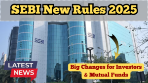 SEBI New Rules 2025 – Big Changes for Investors and Mutual Funds