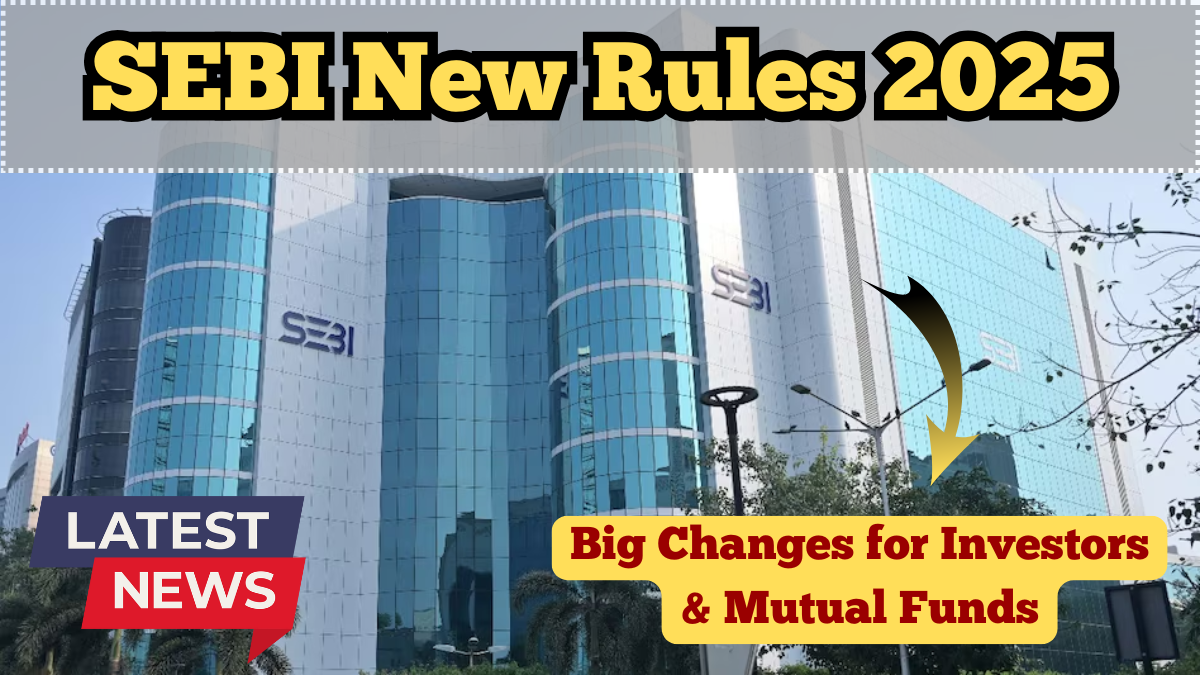 SEBI New Rules 2025 – Big Changes for Investors and Mutual Funds