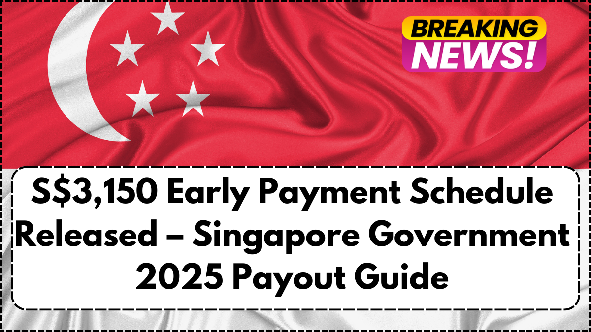 S$3,150 Early Payment Schedule Released – Singapore Government 2025 Payout Guide