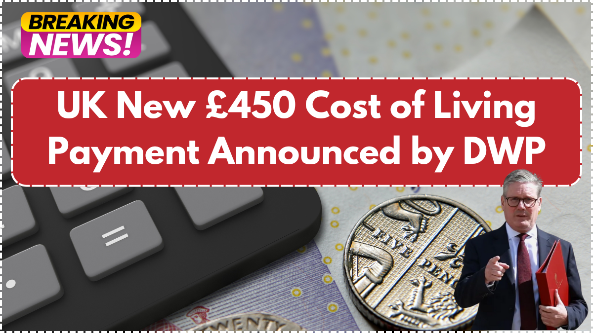 New £450 Cost of Living Payment Announced by DWP: Check If You Qualify in May 2025