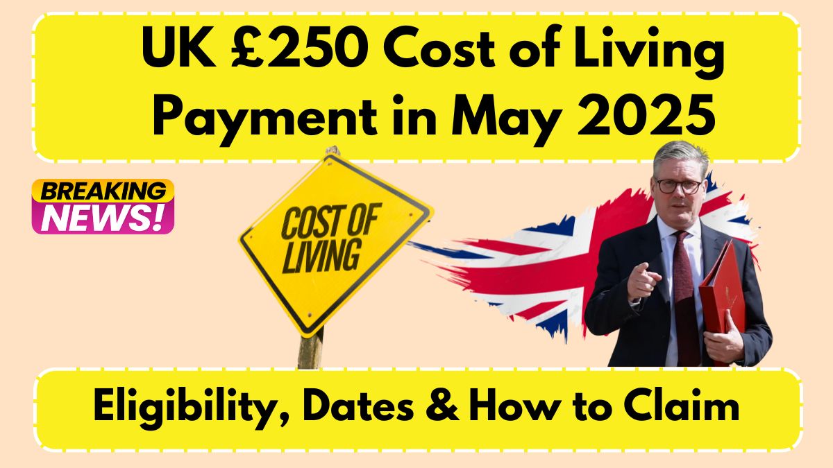 UK £250 Cost of Living Payment in May 2025: How to Check Your Eligibility