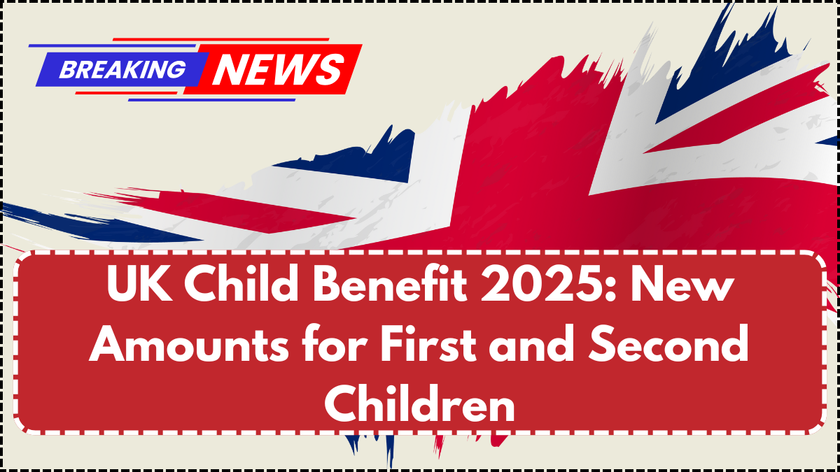 UK Child Benefit 2025: New Amounts for First and Second Children