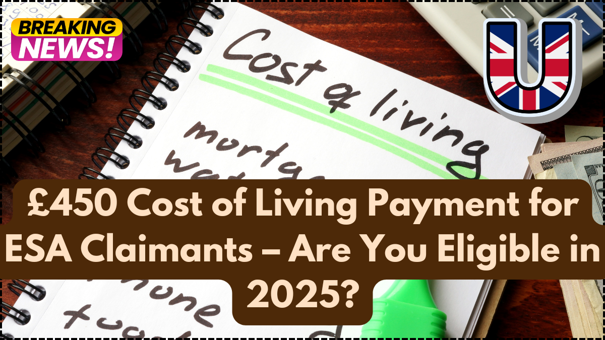 £450 Cost of Living Payment for ESA Claimants – Are You Eligible in 2025?