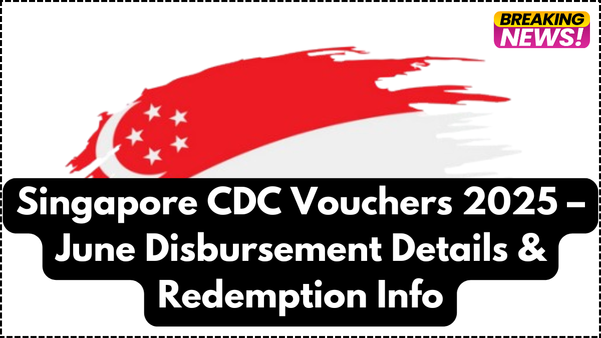 Singapore CDC Vouchers 2025 – June Disbursement Details & Redemption Info